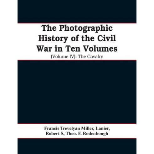 (영문도서)The photographic history of the Civil War In Ten Volumes (Volume IV): The Cavalry Paperback, Alpha Edition, English, 9789353608651