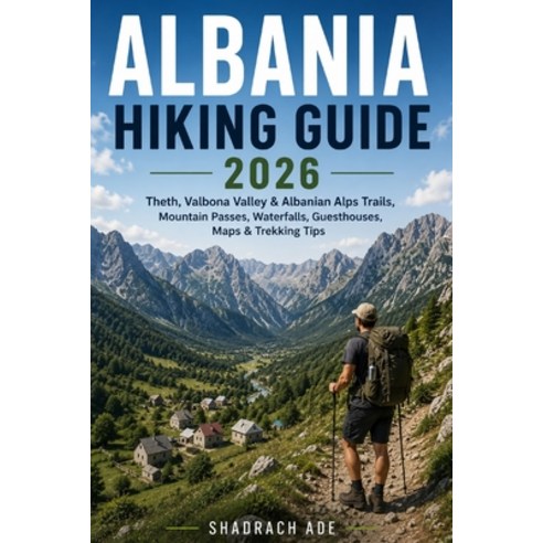 (영문도서)Albania Hiking Guide 2026: Theth Valbona Valley Albanian Alps Trails Mountain... Paperback, Independently Published, English, 9798197593450