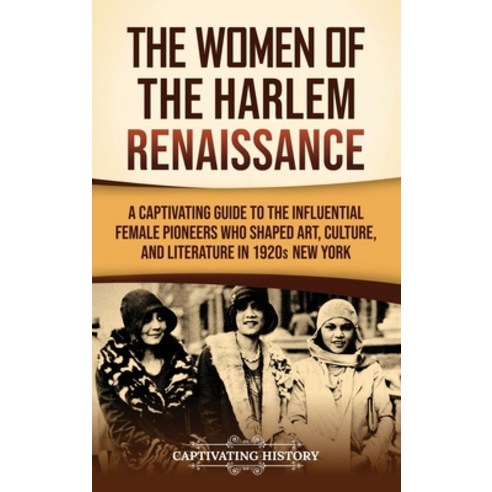 (영문도서)The Women of the Harlem Renaissance: A Captivating Guide to the Influential Fema... Hardcover, Captivating History, English, 9798893585582
