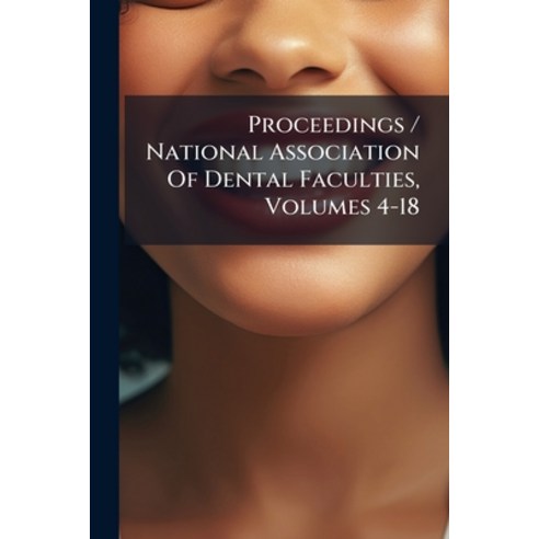 (영문도서)Proceedings / National Association Of Dental Faculties Volumes 4-18 Paperback, Nabu Press, English, 9781274521361