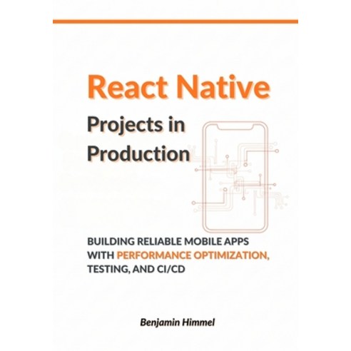 (영문도서)React Native Projects in Production: Building Reliable Mobile Apps with Performa... Paperback, Independently Published, English, 9798244081473