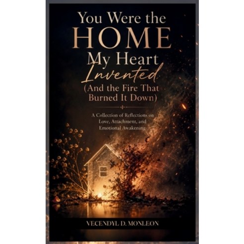 (영문도서)You Were the Home My Heart Invented: And the Fire that Burned it Down Hardcover, Vecendyl D. Monleon, English, 9789948621720