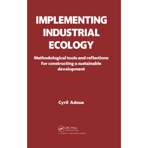 (영문도서)Implementing Industrial Ecology: Methodological Tools and Reflections for Constr... Hardcover, CRC Press, English, 9781578087006