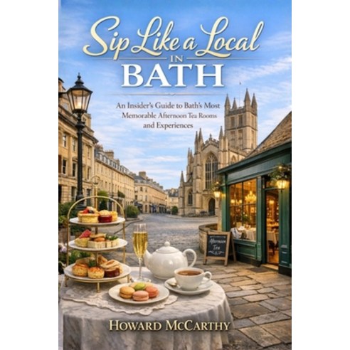 (영문도서)Sip Like a Local in Bath: An Insider's Guide to Bath's Most Memorable Afternoon... Paperback, Independently Published, English, 9798195757960