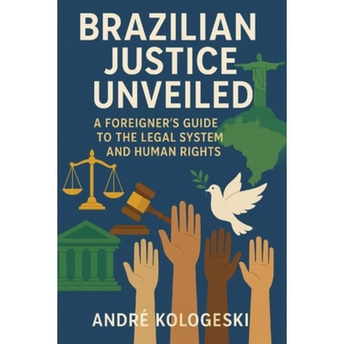 (영문도서)Brazilian Justice Unveiled: A Foreigner's Guide to the Legal System and Human Ri... Paperback, Independently Published, English, 9798270420925