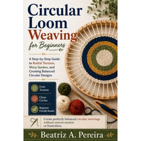(영문도서)Circular Loom Weaving for Beginners: A step-by-step approach to radial tension ... Paperback, Independently Published, English, 9798195001421