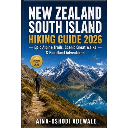 (영문도서)New Zealand South Island Hiking Guide 2026: Epic Alpine Trails Scenic Great Wal... Paperback, Independently Published, English, 9798199693950