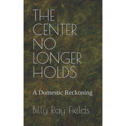 (영문도서)The Center No Longer Holds: A Domestic Reckoning Paperback, Independently Published, English, 9798277898352
