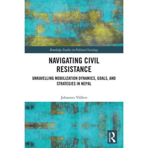 (영문도서)Navigating Civil Resistance: Unravelling Mobilization Dynamics Goals and Strat... Paperback, Routledge, English, 9781032727660
