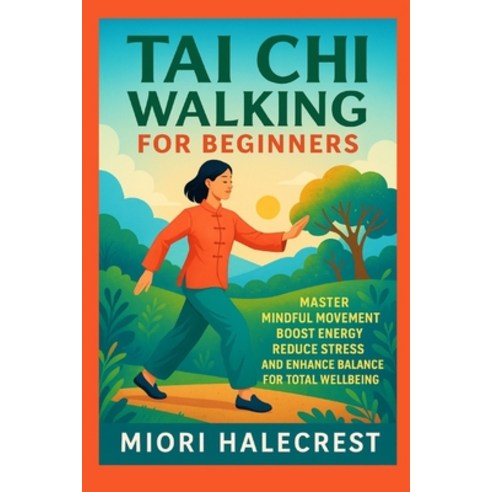 (영문도서)Tai Chi Walking for Beginners: Master Mindful Movement Boost Energy Reduce Stres... Paperback, Independently Published, English, 9798275724073