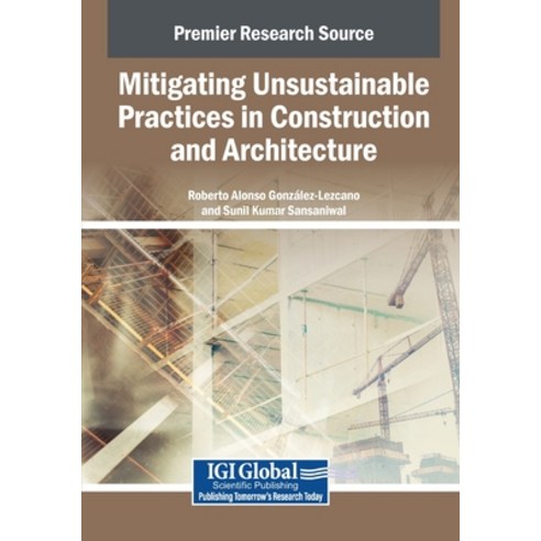 (영문도서)Mitigating Unsustainable Practices in Construction and Architecture Paperback, IGI Global, English, 9798337325569