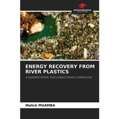 (영문도서)Energy Recovery from River Plastics Paperback, Our Knowledge Publishing, English, 9786630025668