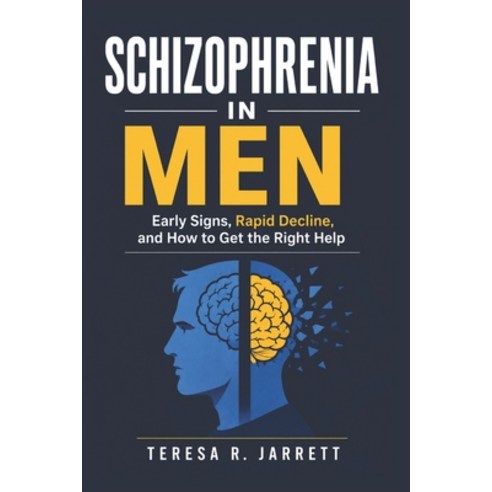 (영문도서)Schizophrenia in Men: Early Signs Rapid Decline and How to Get the Right Help Paperback, Independently Published, English, 9798196321269