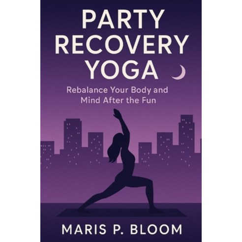(영문도서)Party Recovery Yoga: Rebalance Your Body and Mind After the Fun Paperback, Independently Published, English, 9798269920474