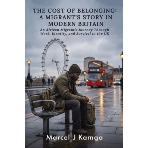 (영문도서)The Cost of Belonging: A Migrant's Story in Modern Britain: An African Migrant's... Paperback, Independently Published, English, 9798197629586
