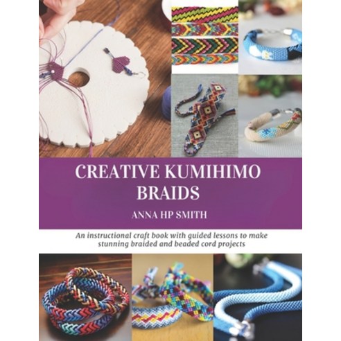 (영문도서)Creative Kumihimo Braids: An instructional craft book with guided lessons to mak... Paperback, Independently Published, English, 9798274198844