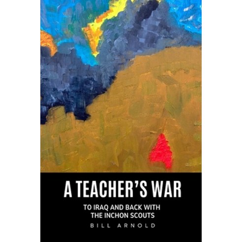 (영문도서)A Teacher's War: To Iraq and Back with the Inchon Scouts Paperback, Bill Arnold, an Imprint of ..., English, 9798994846803