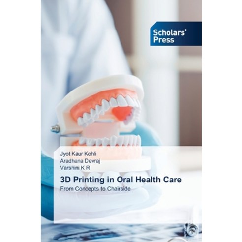 (영문도서)3D Printing in Oral Health Care Paperback, Scholars' Press, English, 9786209342998