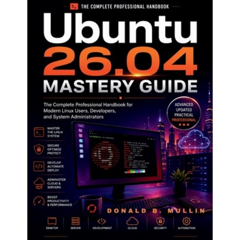 (영문도서)Ubuntu 26.04 Mastery Guide: The Complete Professional Handbook for Modern Linux... Paperback, Independently Published, English, 9798198071025