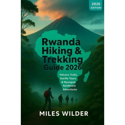(영문도서)Rwanda Hiking & Trekking Guide 2026: Volcano Trails Gorilla Tours & Nyungwe Rai... Paperback, Independently Published, English, 9798276204468