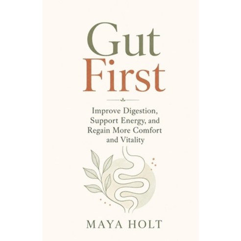 (영문도서)Gut First: Improve Digestion Support Energy and Regain More Comfort and Vitality Paperback, Independently Published, English, 9798198712881