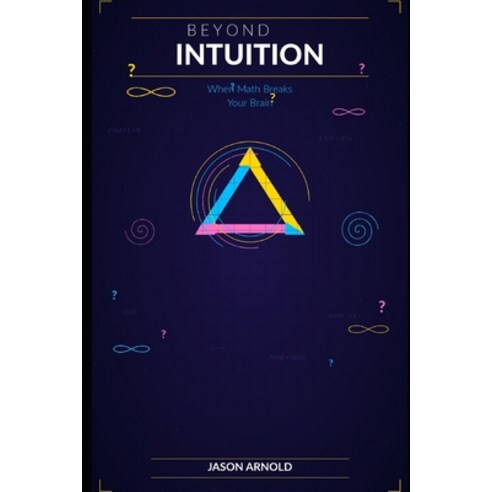 (영문도서)Beyond Intuition: When Math Breaks Your Brain: A Tour of the Most Surprising and... Paperback, Independently Published, English, 9798197483188