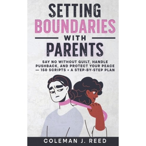 (영문도서)Setting Boundaries With Parents: Say No Without Guilt Handle Pushback and Prot... Paperback, Independently Published, English, 9798245130132