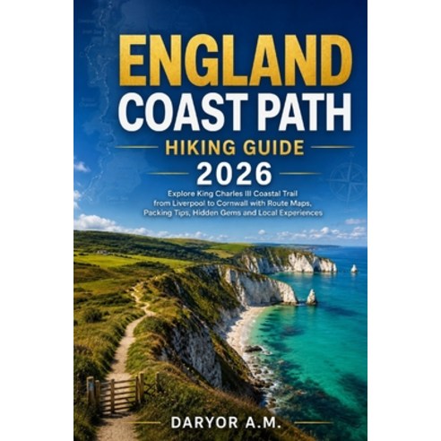 (영문도서)England Coast Path Hiking Guide 2026: Explore King Charles III Coastal Trail fro... Paperback, Independently Published, English, 9798197138934
