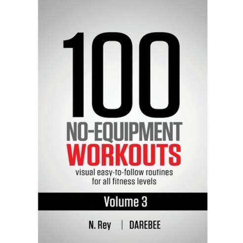 (영문도서)100 No-Equipment Workouts Vol. 3: Easy to Follow Home Workout Routines with Visu... Paperback, New Line Publishing, English, 9781844810147