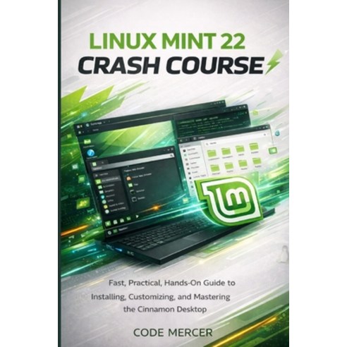 (영문도서)Linux Mint 22 Crash Course: Fast Practical Hands-On Guide to Installing Custo... Paperback, Independently Published, English, 9798244204544