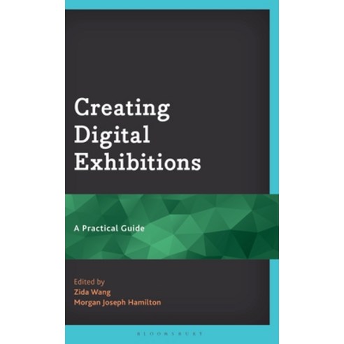 (영문도서)Creating Digital Exhibitions: A Practical Guide Hardcover, Bloomsbury Academic, English, 9798216389385