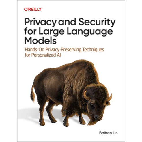 (영문도서)Privacy and Security for Large Language Models: Hands-On Privacy-Preserving Tech... Paperback, O'Reilly Media, English, 9781098160845