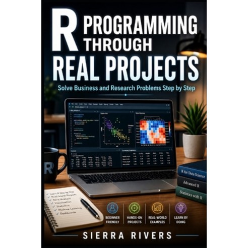 (영문도서)R Programming Through Real Projects: Solve Business and Research Problems Step b... Paperback, Independently Published, English, 9798196112003
