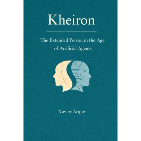 (영문도서)Kheiron: The Extended Person in the Age of Artificial Agents Paperback, Independently Published, English, 9798249194482