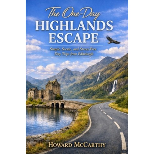 (영문도서)The One-Day Highlands Escape: Simple Scenic and Stress-Free Day Trips from Edi... Paperback, Independently Published, English, 9798195333515