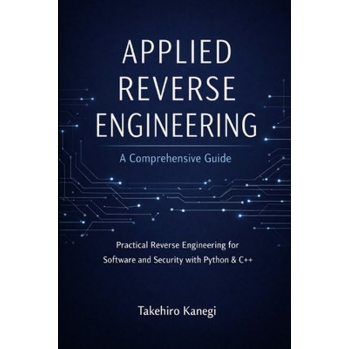 (영문도서)Applied Reverse Engineering: A Comprehensive Guide: Practical Reverse Engineerin... Paperback, Independently Published, English, 9798244536454