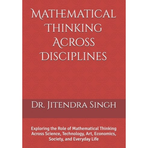 (영문도서)Mathematical Thinking Across Disciplines: Exploring the Role of Mathematical Thi... Paperback, Independently Published, English, 9798243530569