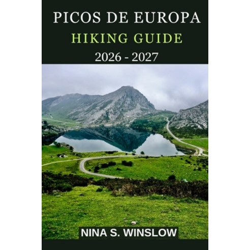 (영문도서)Picos de Europa Hiking Guide 2026 - 2027: Epic Limestone Peaks Scenic Trails a... Paperback, Independently Published, English, 9798243265119