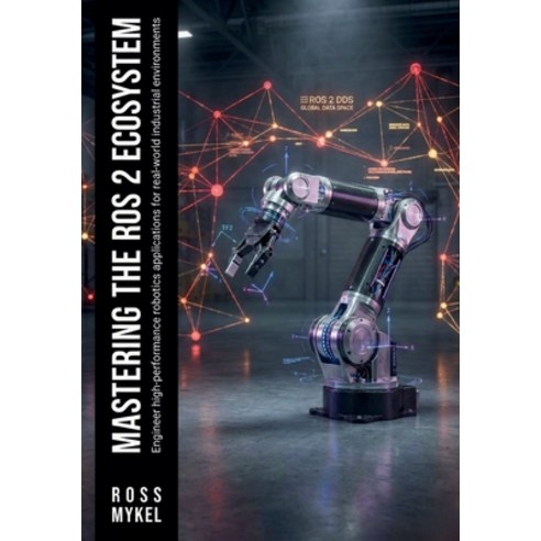 (영문도서)Mastering the ROS 2 Ecosystem: Engineer high-performance robotics applications f... Paperback, Independently Published, English, 9798244960150
