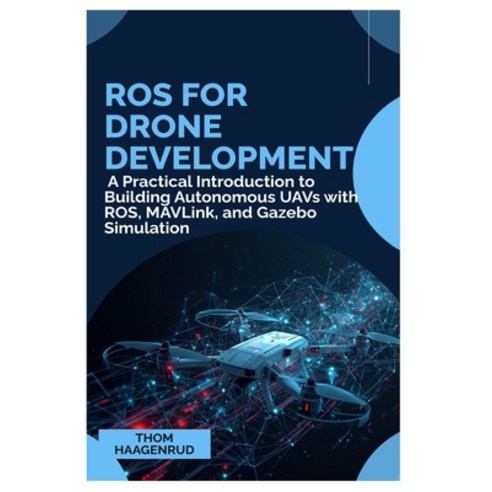(영문도서)ROS for Drone Development: A Practical Introduction to Building Autonomous UAVs... Paperback, Independently Published, English, 9798244080025