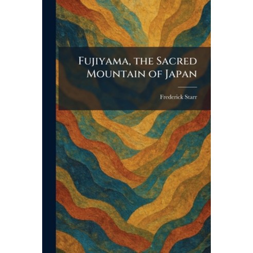 (영문도서)Fujiyama the Sacred Mountain of Japan Paperback, Tradd Street Press, English, 9781025673882