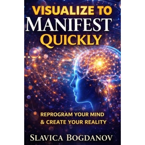 (영문도서)Visualise to Manifest Quickly: Reprogram Your Mind and Create Your Reality Paperback, Independently Published, English, 9798253714171