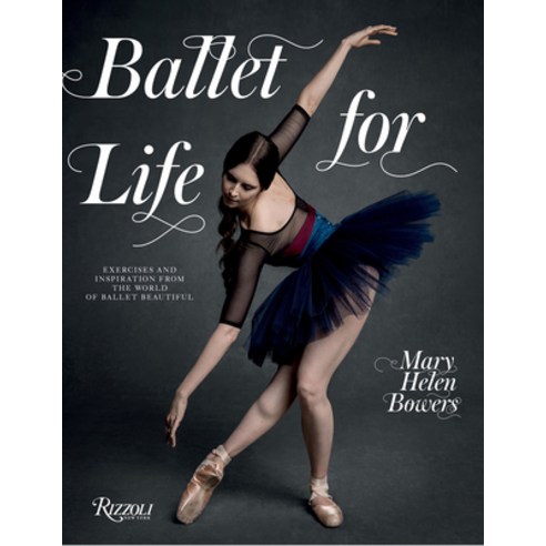 (영문도서)Ballet for Life: Exercises and Inspiration from the World of Ballet Beautiful Hardcover, Rizzoli International Publi..., English, 9780789346483