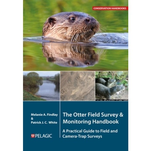 (영문도서)The Otter Field Survey and Monitoring Handbook: A Practical Guide to Field and C... Hardcover, Pelagic Publishing Ltd, English, 9781784276355