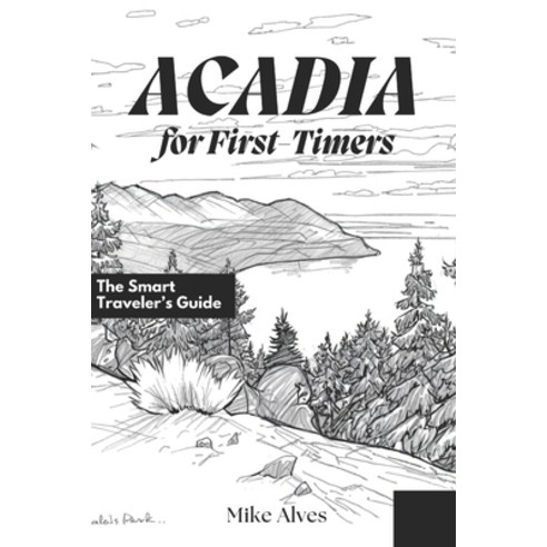 (영문도서)Acadia for First-Timers: The Smart Traveler's Guide Paperback, Independently Published, English, 9798195716479
