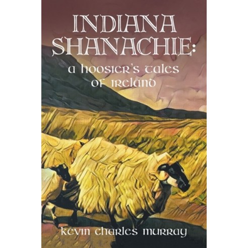 (영문도서)Indiana Shanachie: A Hoosier's Tales of Ireland Paperback, Authorhouse, English, 9798823050371