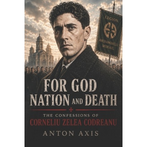 (영문도서)For God Nation and Death: The Confessions of Corneliu Zelea Codreanu Paperback, Independently Published, English, 9798196130519