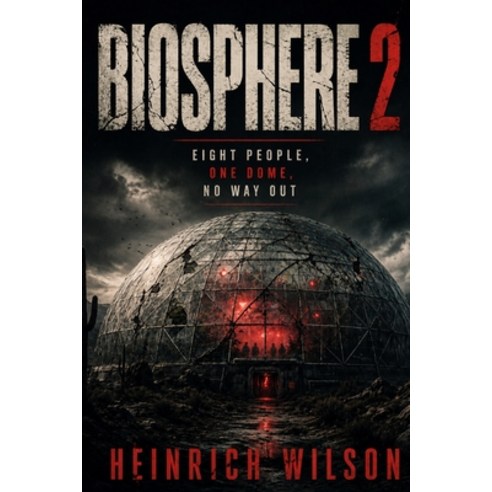 (영문도서)Biosphere 2: Eight People One Dome No Way Out Paperback, Independently Published, English, 9798195744946