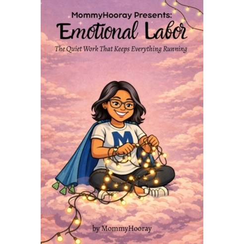 (영문도서)MommyHooray Presents Emotional Labor: The Quiet Work That Keeps Everything Running Paperback, Mommyhooray, English, 9781972071427