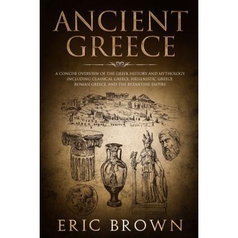 (영문도서)Ancient Greece: A Concise Overview of the Greek History and Mythology Including... Paperback, Guy Saloniki, English, 9781951103095
